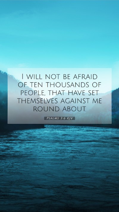 Picture 07 - Psalms 3:6 KJV Mobile Phone Wallpaper - I will not be afraid of ten thousands of people, - Mobile Bible Verse Wallpaper