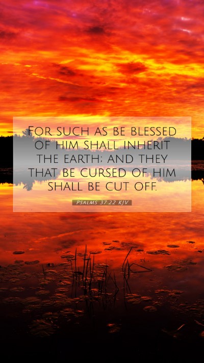 Picture 07 - Psalms 37:22 KJV Mobile Phone Wallpaper - For such as be blessed of him shall inherit the - Mobile Bible Verse Wallpaper