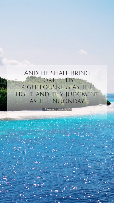 Picture 07 - Psalms 37:6 KJV Mobile Phone Wallpaper - And he shall bring forth thy righteousness as the - Mobile Bible Verse Wallpaper