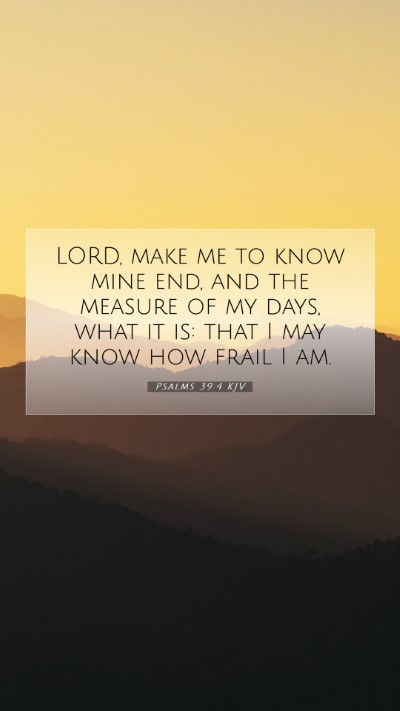 Picture 07 - Psalms 39:4 KJV Mobile Phone Wallpaper - LORD, make me to know mine end, and the measure - Mobile Bible Verse Wallpaper