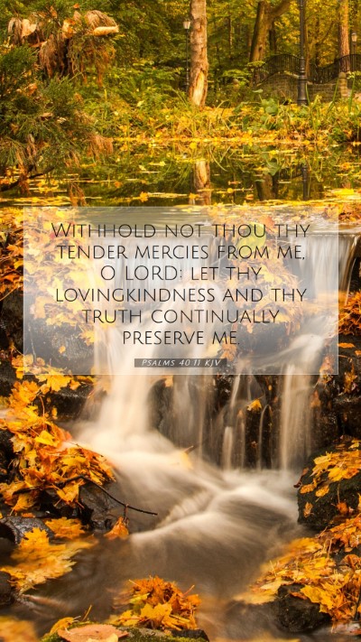Picture 07 - Psalms 40:11 KJV Mobile Phone Wallpaper - Withhold not thou thy tender mercies from me, O - Mobile Bible Verse Wallpaper