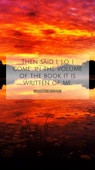 Picture 07 - Psalms 40:7 KJV Mobile Phone Wallpaper - Then said I, Lo, I come: in the volume of the - Mobile Bible Verse Wallpaper