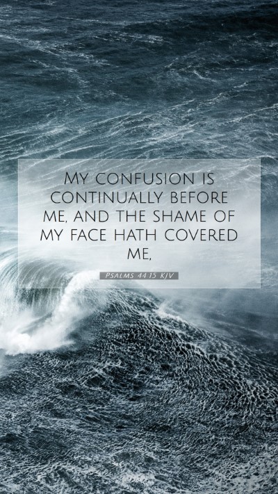 Picture 07 - Psalms 44:15 KJV Mobile Phone Wallpaper - My confusion is continually before me, and the - Mobile Bible Verse Wallpaper