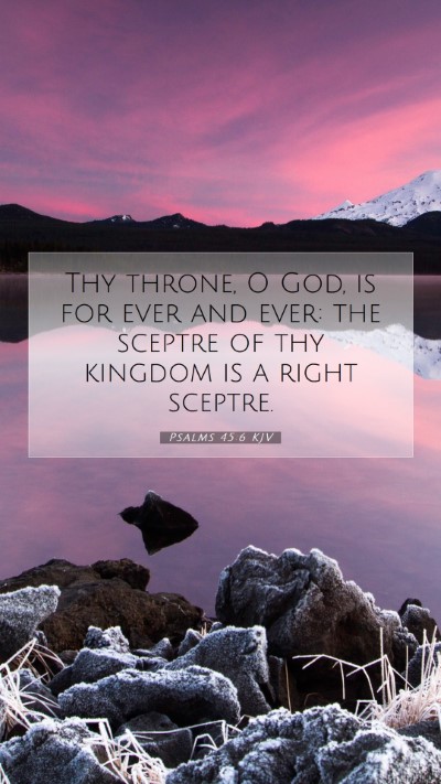 Picture 07 - Psalms 45:6 KJV Mobile Phone Wallpaper - Thy throne, O God, is for ever and ever: the - Mobile Bible Verse Wallpaper
