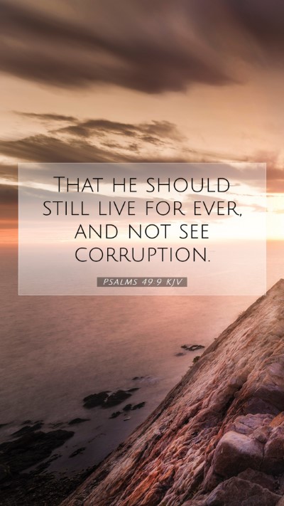Picture 07 - Psalms 49:9 KJV Mobile Phone Wallpaper - That he should still live for ever, and not see - Mobile Bible Verse Wallpaper