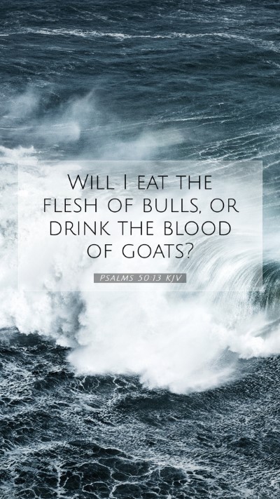Picture 07 - Psalms 50:13 KJV Mobile Phone Wallpaper - Will I eat the flesh of bulls, or drink the blood - Mobile Bible Verse Wallpaper
