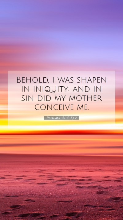 Picture 07 - Psalms 51:5 KJV Mobile Phone Wallpaper - Behold, I was shapen in iniquity; and in sin did - Mobile Bible Verse Wallpaper