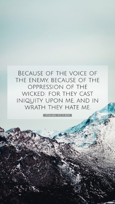 Picture 07 - Psalms 55:3 KJV Mobile Phone Wallpaper - Because of the voice of the enemy, because of the - Mobile Bible Verse Wallpaper