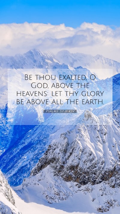 Picture 07 - Psalms 57:11 KJV Mobile Phone Wallpaper - Be thou exalted, O God, above the heavens: let - Mobile Bible Verse Wallpaper
