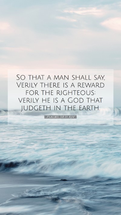 Picture 07 - Psalms 58:11 KJV Mobile Phone Wallpaper - So that a man shall say, Verily there is a reward - Mobile Bible Verse Wallpaper