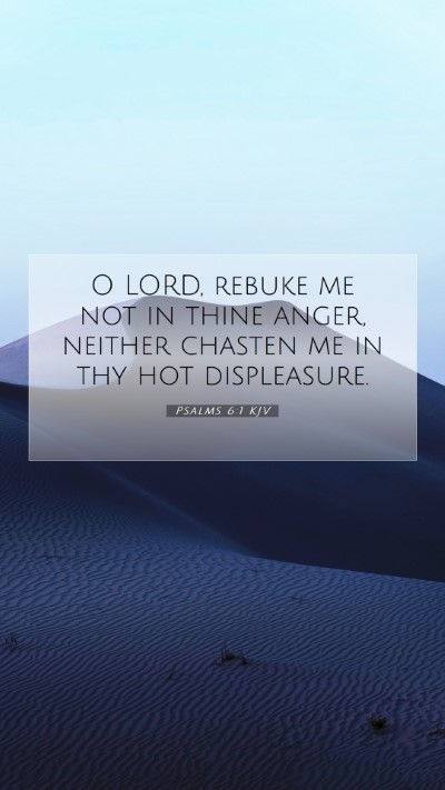 Picture 07 - Psalms 6:1 KJV Mobile Phone Wallpaper - O LORD, rebuke me not in thine anger, neither - Mobile Bible Verse Wallpaper