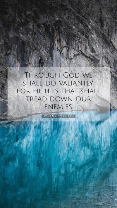 Picture 07 - Psalms 60:12 KJV Mobile Phone Wallpaper - Through God we shall do valiantly: for he it is - Mobile Bible Verse Wallpaper