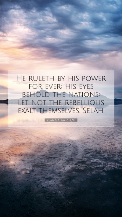 Picture 07 - Psalms 66:7 KJV Mobile Phone Wallpaper - He ruleth by his power for ever; his eyes behold - Mobile Bible Verse Wallpaper