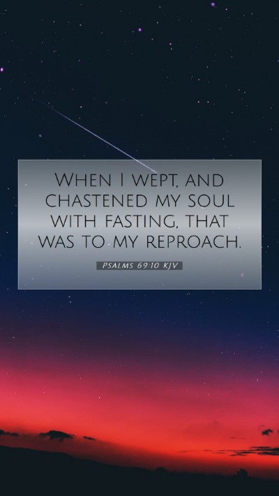 Picture 07 - Psalms 69:10 KJV Mobile Phone Wallpaper - When I wept, and chastened my soul with fasting, - Mobile Bible Verse Wallpaper