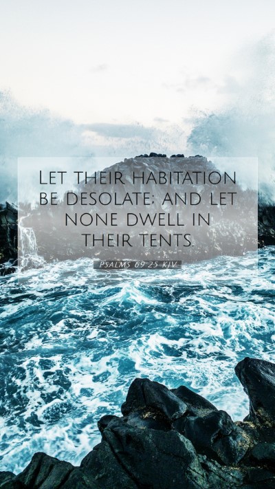 Picture 07 - Psalms 69:25 KJV Mobile Phone Wallpaper - Let their habitation be desolate; and let none - Mobile Bible Verse Wallpaper