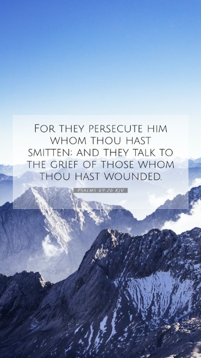 Picture 07 - Psalms 69:26 KJV Mobile Phone Wallpaper - For they persecute him whom thou hast smitten; - Mobile Bible Verse Wallpaper