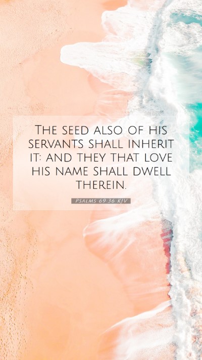 Picture 07 - Psalms 69:36 KJV Mobile Phone Wallpaper - The seed also of his servants shall inherit it: - Mobile Bible Verse Wallpaper