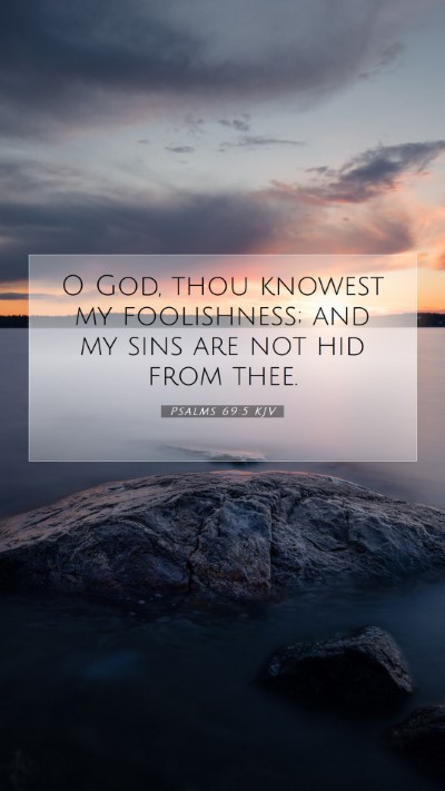 Picture 07 - Psalms 69:5 KJV Mobile Phone Wallpaper - O God, thou knowest my foolishness; and my sins - Mobile Bible Verse Wallpaper