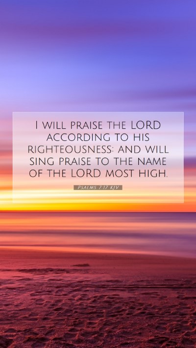 Picture 07 - Psalms 7:17 KJV Mobile Phone Wallpaper - I will praise the LORD according to his - Mobile Bible Verse Wallpaper