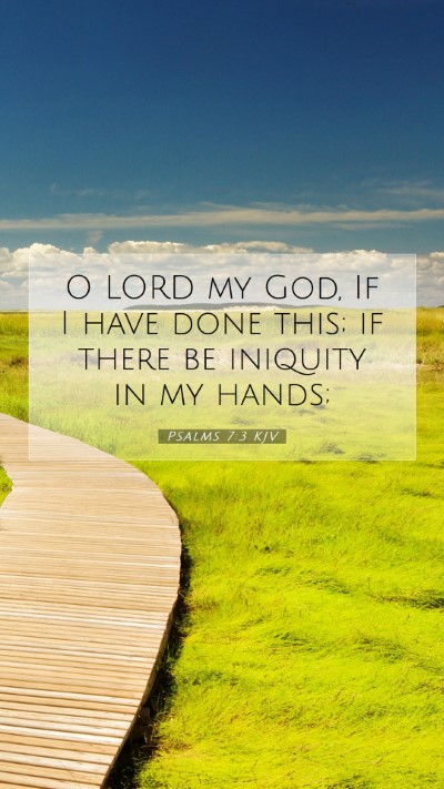 Picture 07 - Psalms 7:3 KJV Mobile Phone Wallpaper - O LORD my God, If I have done this; if there be - Mobile Bible Verse Wallpaper