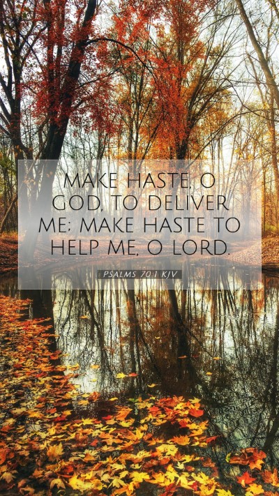 Picture 07 - Psalms 70:1 KJV Mobile Phone Wallpaper - MAKE HASTE, O GOD, TO DELIVER ME; MAKE HASTE TO - Mobile Bible Verse Wallpaper