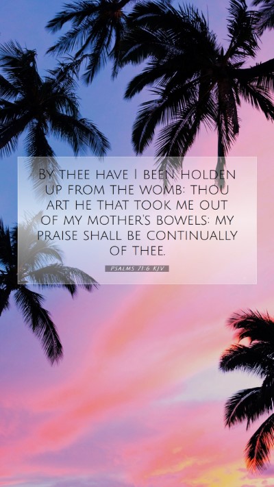 Picture 07 - Psalms 71:6 KJV Mobile Phone Wallpaper - By thee have I been holden up from the womb: thou - Mobile Bible Verse Wallpaper