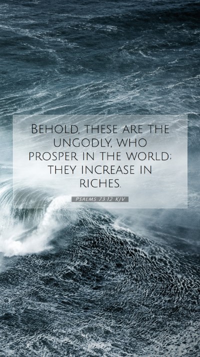Picture 07 - Psalms 73:12 KJV Mobile Phone Wallpaper - Behold, these are the ungodly, who prosper in the - Mobile Bible Verse Wallpaper
