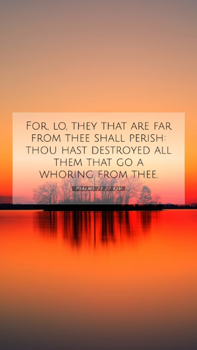 Picture 07 - Psalms 73:27 KJV Mobile Phone Wallpaper - For, lo, they that are far from thee shall - Mobile Bible Verse Wallpaper