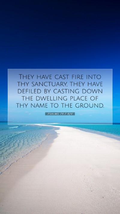 Picture 07 - Psalms 74:7 KJV Mobile Phone Wallpaper - They have cast fire into thy sanctuary, they have - Mobile Bible Verse Wallpaper
