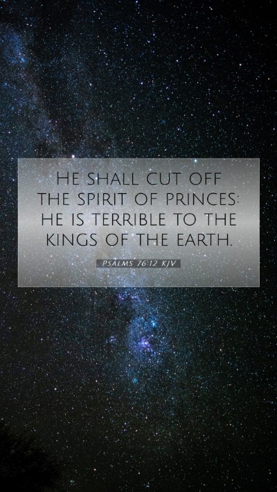 Picture 07 - Psalms 76:12 KJV Mobile Phone Wallpaper - He shall cut off the spirit of princes: he is - Mobile Bible Verse Wallpaper