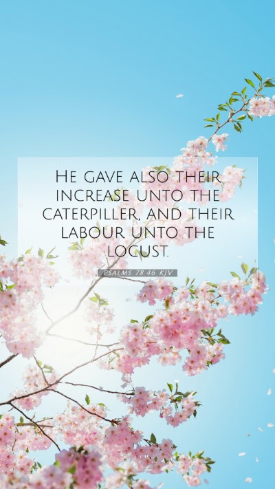 Picture 07 - Psalms 78:46 KJV Mobile Phone Wallpaper - He gave also their increase unto the caterpiller, - Mobile Bible Verse Wallpaper