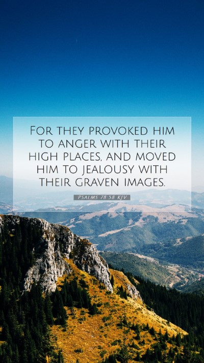 Picture 07 - Psalms 78:58 KJV Mobile Phone Wallpaper - For they provoked him to anger with their high - Mobile Bible Verse Wallpaper