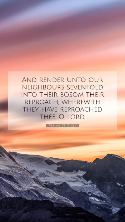 Picture 07 - Psalms 79:12 KJV Mobile Phone Wallpaper - And render unto our neighbours sevenfold into - Mobile Bible Verse Wallpaper