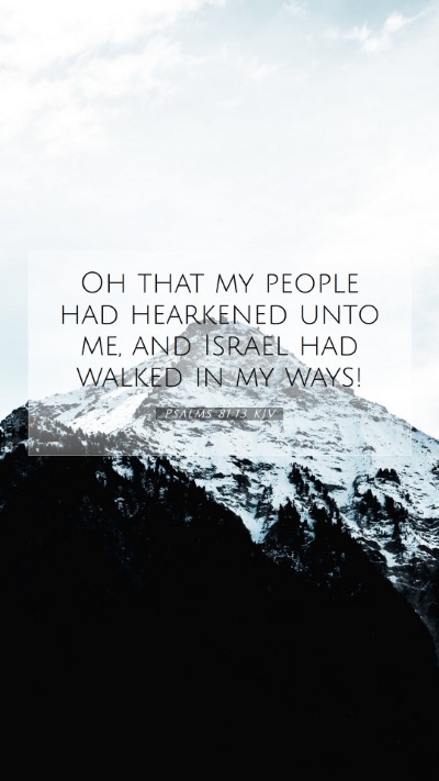 Picture 07 - Psalms 81:13 KJV Mobile Phone Wallpaper - Oh that my people had hearkened unto me, and - Mobile Bible Verse Wallpaper