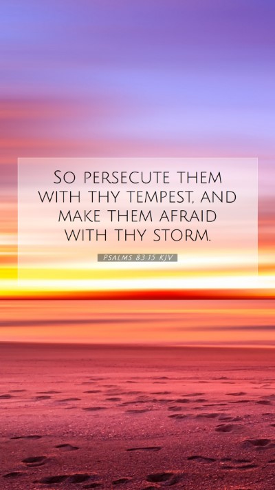 Picture 07 - Psalms 83:15 KJV Mobile Phone Wallpaper - So persecute them with thy tempest, and make them - Mobile Bible Verse Wallpaper