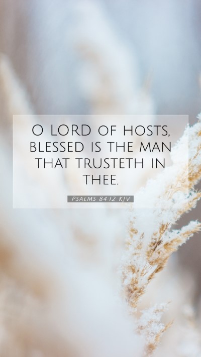 Picture 07 - Psalms 84:12 KJV Mobile Phone Wallpaper - O LORD of hosts, blessed is the man that trusteth - Mobile Bible Verse Wallpaper