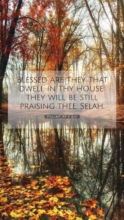 Picture 07 - Psalms 84:4 KJV Mobile Phone Wallpaper - Blessed are they that dwell in thy house: they - Mobile Bible Verse Wallpaper