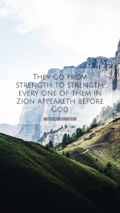 Picture 07 - Psalms 84:7 KJV Mobile Phone Wallpaper - They go from strength to strength, every one of - Mobile Bible Verse Wallpaper