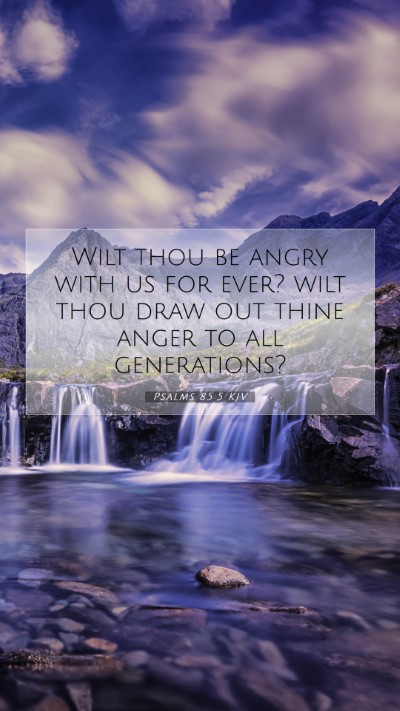 Picture 07 - Psalms 85:5 KJV Mobile Phone Wallpaper - Wilt thou be angry with us for ever? wilt thou - Mobile Bible Verse Wallpaper