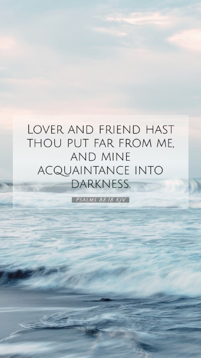 Picture 07 - Psalms 88:18 KJV Mobile Phone Wallpaper - Lover and friend hast thou put far from me, and - Mobile Bible Verse Wallpaper