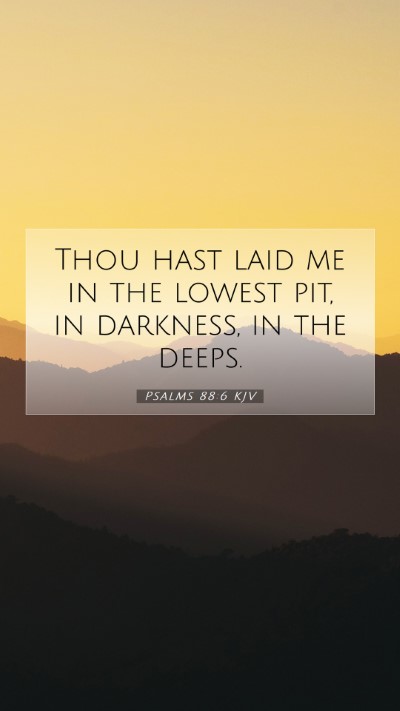 Picture 07 - Psalms 88:6 KJV Mobile Phone Wallpaper - Thou hast laid me in the lowest pit, in darkness, - Mobile Bible Verse Wallpaper