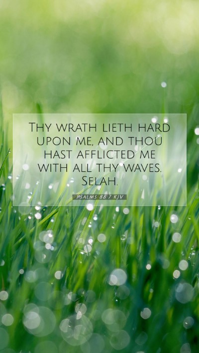 Picture 07 - Psalms 88:7 KJV Mobile Phone Wallpaper - Thy wrath lieth hard upon me, and thou hast - Mobile Bible Verse Wallpaper