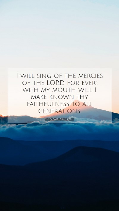 Picture 07 - Psalms 89:1 KJV Mobile Phone Wallpaper - I will sing of the mercies of the LORD for ever: - Mobile Bible Verse Wallpaper