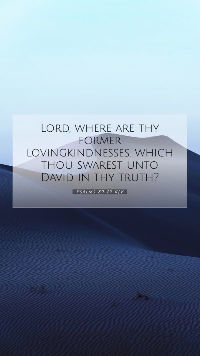Picture 07 - Psalms 89:49 KJV Mobile Phone Wallpaper - Lord, where are thy former lovingkindnesses, - Mobile Bible Verse Wallpaper