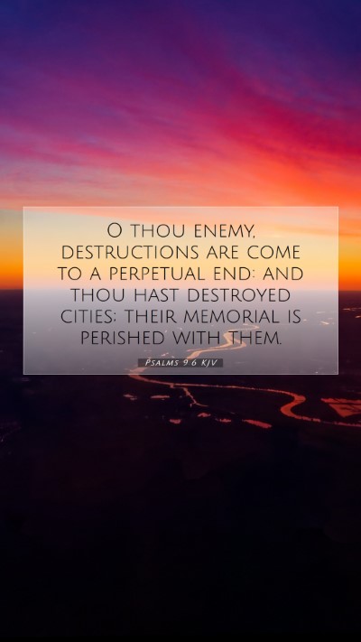 Picture 07 - Psalms 9:6 KJV Mobile Phone Wallpaper - O thou enemy, destructions are come to a - Mobile Bible Verse Wallpaper