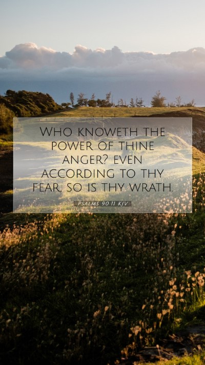 Picture 07 - Psalms 90:11 KJV Mobile Phone Wallpaper - Who knoweth the power of thine anger? even - Mobile Bible Verse Wallpaper