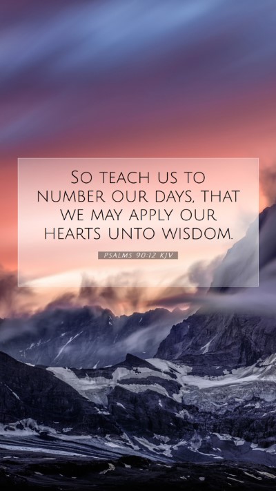 Picture 07 - Psalms 90:12 KJV Mobile Phone Wallpaper - So teach us to number our days, that we may apply - Mobile Bible Verse Wallpaper
