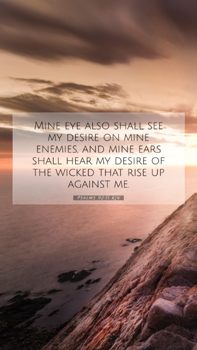 Picture 07 - Psalms 92:11 KJV Mobile Phone Wallpaper - Mine eye also shall see my desire on mine - Mobile Bible Verse Wallpaper
