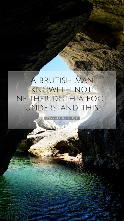 Picture 07 - Psalms 92:6 KJV Mobile Phone Wallpaper - A brutish man knoweth not; neither doth a fool - Mobile Bible Verse Wallpaper