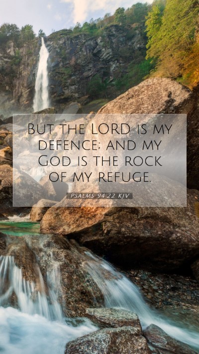 Picture 07 - Psalms 94:22 KJV Mobile Phone Wallpaper - But the LORD is my defence; and my God is the - Mobile Bible Verse Wallpaper